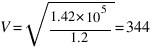 V = sqrt{{1.42*10^5}/1.2} = 344