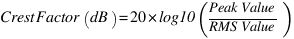 {Crest Factor(dB)} = 20 * log10({Peak Value} / {RMS Value})