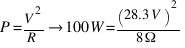 P = {V^2}/R → 100W = {(28.3V)^2}/{8Ω}