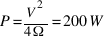 P = {V^2}/{4Ω} = 200W