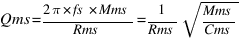 Qms = {2 pi*fs*Mms}/Rms = {1/Rms}sqrt{Mms/Cms}