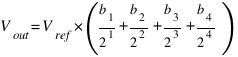 V_out = V_ref * ( b_1/2^1 + b_2/2^2 + b_3/2^3 + b_4/2^4 )